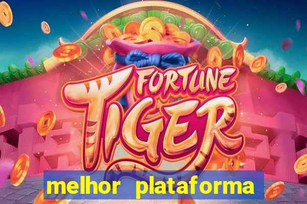 melhor plataforma do tigrinho